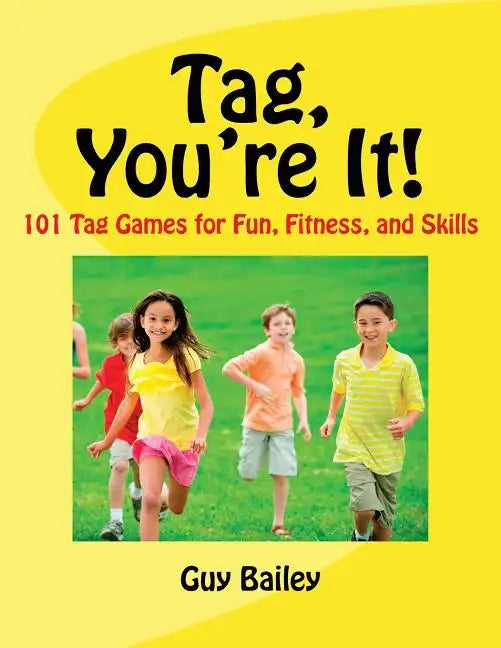 Tag, You're It!: 101 Tag Games for Fun, Fitness, and Skills - Paperback