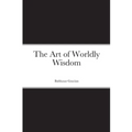 The Art of Worldly Wisdom - Paperback