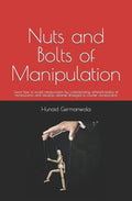 Nuts and Bolts of Manipulation: Learn how to avoid manipulation by understanding different tactics of manipulation and develop defense strategies to c - Paperback