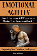 Emotional Agility: How to Increase Self-Esteem and Master Your Emotions (Book 1) - Paperback