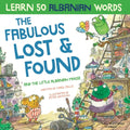 The Fabulous Lost & Found and the little Albanian mouse: Albanian book for kids. Learn 50 Albanian words with a fun, heartwarming Albanian English chi - Paperback