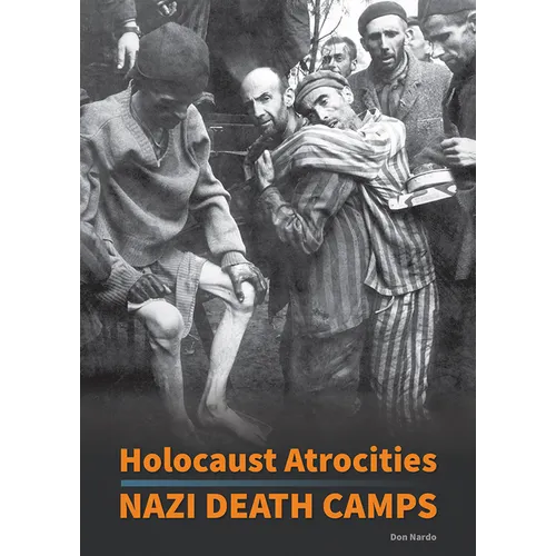 Holocaust Atrocities: Nazi Death Camps - Hardcover