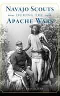 Navajo Scouts During the Apache Wars - Hardcover