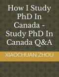 How I Study PhD In Canada -Study PhD In Canada Q&A - Paperback