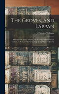 The Groves, and Lappan: (Monaghan County, Ireland). An Account of a Pilgrimage Thither, in Search of the Genealogy of the Williams Family - Hardcover