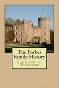 The Forbes Family History: Scotland to Tennessee - Paperback