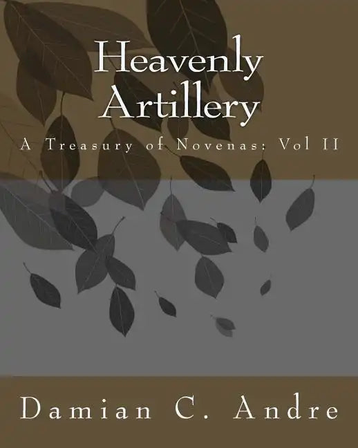 Heavenly Artillery: A Treasury of Novenas: Vol II - Paperback