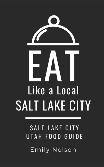 Eat Like a Local-Salt Lake City: Salt Lake City Utah Food Guide - Paperback
