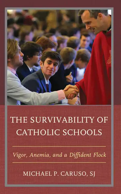 The Survivability of Catholic Schools: Vigor, Anemia, and a Diffident Flock - Paperback