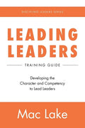 Leading Leaders: Developing the Character and Competency to Lead Leaders - Paperback