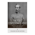 The First Confederate Hero: The Life and Career of P.G.T. Beauregard - Paperback