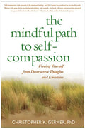 The Mindful Path to Self-Compassion: Freeing Yourself from Destructive Thoughts and Emotions - Paperback