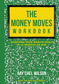 The Money Moves Workbook: Achieving Your Wealth Goals in 12 Months or Less - Paperback