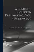 A Complete Course in Dressmaking, (Vol. 3, Underwear); 3 - Paperback