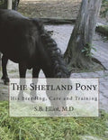 The Shetland Pony: His Breeding, Care and Training - Paperback
