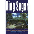 King Sugar: Jamaica, the Caribbean and the World Sugar Industry - Paperback