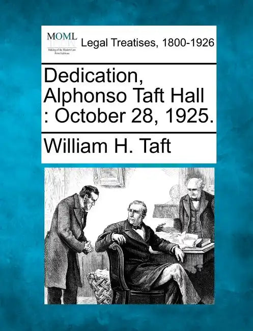 Dedication, Alphonso Taft Hall: October 28, 1925. - Paperback