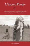 A Sacred People: Indigenous Governance, Traditional Leadership, and the Warriors of the Cheyenne Nation - Hardcover