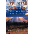 Let There Be Light Creating a Life Worth Living - Paperback