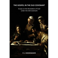 The Gospel in the Old Covenant: Essays on the Revelation of God under the Old Covenant - Paperback