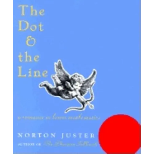 The Dot and the Line: A Romance in Lower Mathematics: A Romance in Lower Mathematics - Hardcover
