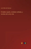 El diablo cojuelo, verdades soñadas, y novelas de la otra vida - Hardcover