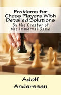 Problems for Chess Players With Detailed Solutions: By the Creator of the Immortal Game - Paperback