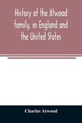 History of the Atwood family, in England and the United States. To which is appended a short account of the Tenney family - Paperback