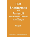 Diet, Shatkarmas and Amaroli - Yogic Nutrition & Cleansing for Health and Spirit - Paperback