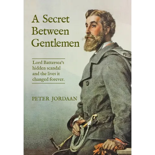 A Secret Between Gentlemen: Lord Battersea's hidden scandal and the lives it changed forever. - Hardcover
