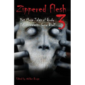 Zippered Flesh 3: Yet More Tales of Body Enhancements Gone Bad! - Paperback