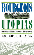 Bourgeois Utopias: The Rise and Fall of Suburbia - Paperback