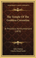 The Temple Of The Goddess Coventina: At Procolitia, Northumberland (1878) - Hardcover
