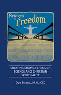 Bridges to Freedom: Creating Change Through Science and Christian Spirituality - Paperback