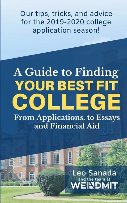 A Guide to Finding Your Best Fit College: From Applications, to Essays and Financial Aid - Paperback