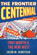 The Frontier Centennial: Fort Worth and the New West - Hardcover