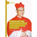 Cardinal John Tong: Renewal Within Tradition in the Catholic Church in Hong Kong - Hardcover