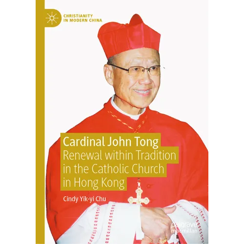 Cardinal John Tong: Renewal Within Tradition in the Catholic Church in Hong Kong - Hardcover