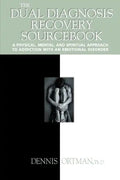 The Dual Diagnosis Recovery Sourcebook: A Physical, Mental, and Spiritual Approach to Addiction with an Emotional Disorder - Paperback