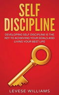 Self-Discipline: Developing Self-Discipline Is The Key To Achieving Your Goals And Living Your Best Life - Paperback