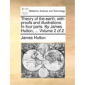 Theory of the earth, with proofs and illustrations. In four parts. By James Hutton, ... Volume 2 of 2 - Paperback