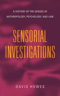 Sensorial Investigations: A History of the Senses in Anthropology, Psychology, and Law - Paperback