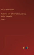 Memorias para la historia de la poesía, y poetas españoles: Tomo 1 - Hardcover