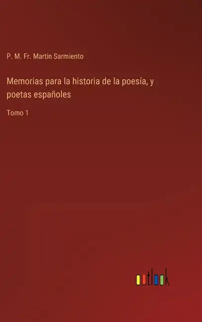 Memorias para la historia de la poesía, y poetas españoles: Tomo 1 - Hardcover