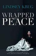 Wrapped in Peace: Finding peace in Christ through times of anxiety, depression, worthlessness, and suffering - Paperback