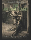 The Antonine Plague: The History and Legacy of the Ancient Roman Empire's Worst Pandemic - Paperback