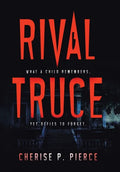 Rival Truce: What a Child Remembers, yet Defies to Forget - Hardcover