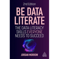 Be Data Literate: The Data Literacy Skills Everyone Needs to Succeed - Paperback