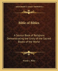Bible of Bibles: A Source Book of Religions Demonstrating the Unity of the Sacred Books of the World - Paperback