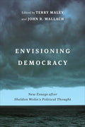 Envisioning Democracy: New Essays after Sheldon Wolin's Political Thought - Hardcover